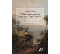 Mobilizing Labour for the Global Coffee Market (Social Histories of Work in Asia)