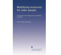 Mobilizing resources for older people: Proceedings of the Federal-State conference on aging