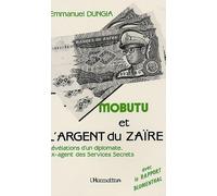 Mobutu et l'argent du Zaïre: Les révélations d'un diplomate ex-agent des services secrets