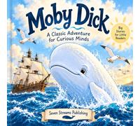 Moby Dick: A Classic Adventure for Curious Minds (Big Stories for Little Readers)
