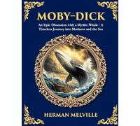 Moby-Dick: An Epic Obsession with a Mythic Whale - A Timeless Journey into Madness and the Sea (Library of Alexandria)