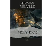 Moby-Dick: Or, The Whale - A Classic of the Sea; Complete and Unabridged