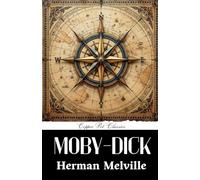 Moby-Dick; or, The Whale: A Masterpiece of American Fiction, Unabridged Edition