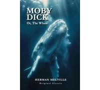 Moby Dick Or, The Whale (Annotated): Original Classic Novel (1851)