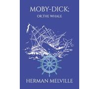 Moby-Dick; or, The Whale: The Classic Adventure of Captain Ahab