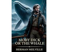 Moby Dick Or the Whale: Timeless Edition Featuring Authentic Illustrations