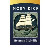 Moby Dick: The Classic Tale of Captain Ahab's Pursuit of the Whale. The Original 1851 Edition (annotated)