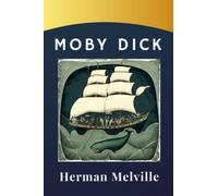 Moby Dick: The Classic Tale of Captain Ahab's Pursuit of the Whale. The Original 1851 Edition (annotated)