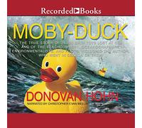 Moby-Duck: The True Story of 28.800 Bath Toys Lost at Sea & of the Beachcombers, Oceanógrafos, Ambientalistas y Tontos, incluido el autor que fue en busca de ellos