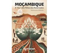 MOÇAMBIQUE. A VOZ DOS FILHOS DOS RETORNADOS. Testemunhos e Reflexões.