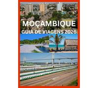 MOÇAMBIQUE GUIA DE VIAGENS 2026