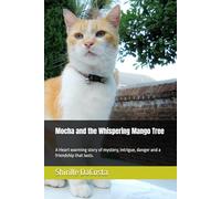 Mocha and the Whispering Mango Tree: A Heart warming story of mystery, intrigue, danger and a friendship that lasts.