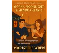 Mocha Moonlight & Mended Hearts: A cozy harbor Halloween romance with a secret storage room, found family, and a sweet slow-burn mystery. (Harbor of Second Chances)