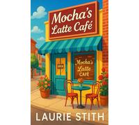 Mocha’s Latte Café: A Steamy Small Town Love Story with Gossip, Secrets, and Happily-Ever-After