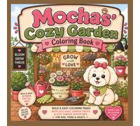 Mocha's Cozy Garden Coloring Book: Bold & Easy Coloring Pages with Cute Dogs, Beautiful Flowers & Peaceful Garden Adventures | For Kids, Teens, Adults ... ("Mocha's Cozy Adventures" Coloring Books)