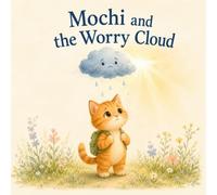 Mochi and the Worry Cloud: A gentle story about worry, courage, and one small step at a time.