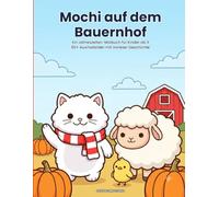 Mochi auf dem Bauernhof: Ein Jahreszeiten-Malbuch für Kinder ab 3 - 50+ Ausmalbilder mit Vorlese-Geschichte (Mochi die kleine süße Katze entdeckt die Welt)