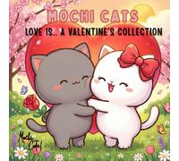 Mochi Cats: Love is... A Valentine's Collection (Mochi Cats Adventures)