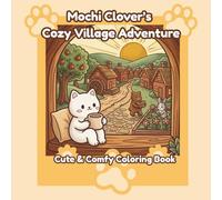 Mochi Clover’s Cozy Village Adventure: Cute & Comfy Coloring Book : A Bold and Easy Adult Coloring Book with Simple Designs for Stress Relief and Relaxation