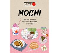 Mochi et autres pâtisseries japonaises: Mochi, daikuku, dorayaki... (Le Japon de Laure Kié)