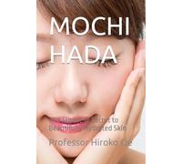 MOCHI HADA: The Japanese Secret to Beautifully Hydrated Skin: Vol. 2 Advanced Techniques, Recipes & Lifestyle Wisdom