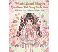 Mochi Sweet Magic: Kawaii Dessert Witch Coloring Book for Adults: 25 Unique Coloring Pages / 50 Pages Total (Sweet Magic Coloring Book Series)