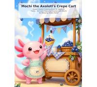 Mochi the Axolotl's Crepe Cart: Kawaii Axolotl Coloring Book for Adults & Teens - 50 Cute Crepe-Cart Scenes with Mochi for Relaxing Stress Relief (Mochi's Cozy Kawaii Days)