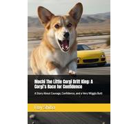 Mochi The Little Corgi Drift King: A Corgi’s Race for Confidence: A Story About Courage, Confidence, and a Very Wiggly Butt (The Corgi Adventure Club)