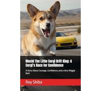 Mochi The Little Corgi Drift King: A Corgi’s Race for Confidence: A Story About Courage, Confidence, and a Very Wiggly Butt (The Corgi Adventure Club)