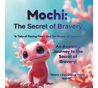 Mochi: The Secret of Bravery: A Heartwarming Axolotl Children's Story About Facing Fears and the Power of Honesty