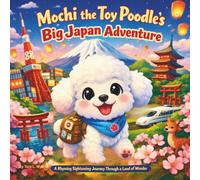 Mochi the Toy Poodle’s Big Japan Adventure: Children's Storybooks| A Rhyming Sightseeing Journey Through a Land of Wonder| Adventure| Animals| Dogs| ... 30 Pages| Size 8.5 x 8.5 (Childrens Books)