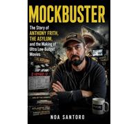 MOCKBUSTER: The Story of Anthony Frith, The Asylum, and the Making of Ultra Low-Budget Movies