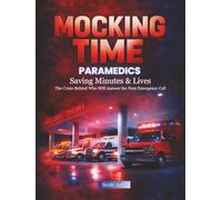 Mocking Time: How Paramedics Save Minutes, Lives, and The Crisis Behind Who Will Answer the Next Emergency Call?