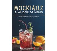 Mocktails & Mindful Drinking: Voller Geschmack Ohne Alkohol