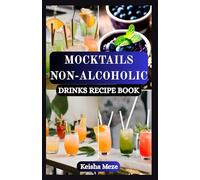 MOCKTAILS NON-ALCOHOLIC DRINKS RECIPE BOOK: Delicious Alcohol-Free, Refreshing, Flavorful, and Fun Drinks for Every Occasion - Without the Booze!