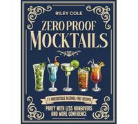 Mocktails Zero Proof: Party with Less Hangovers and More Confidence | 77 Irresistible Alcohol Free Recipes