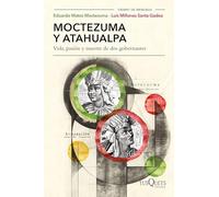 Moctezuma Y Atahualpa: Vida, Pasión Y Muerte de DOS Gobernantes / Moctezuma and Atahualpa: Life, Passion, and Death of Two Rulers: Vida, pasión y ... / Life, Passion, and Death of Two Rulers