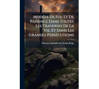 ModÃ(c)le De Foi, Et De Patience Dans Toutes Les Traverses De La Vie, Et Dans Les Grandes PersÃ(c)cutions