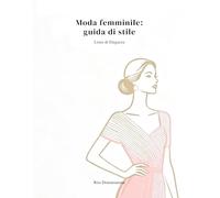 MODA FEMMINILE: GUIDA DI STILE Consigli pratici su palette di colori, abbinamenti e vestibilità