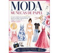 MODA MUÑECAS DE PAPEL: Una guía completa para principiantes sobre figuras recortables, conjuntos de ropa, vestuario y proyectos de estilismo creativo.