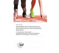Modalités de la Gouvernance des Fédérations Internationales Sportives: T. 2 Système d' "assessment" Opérationnalisation et outils informatiques Organisme de régulation. 2ème Édition