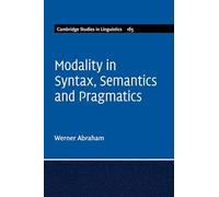 Modality in Syntax, Semantics and Pragmatics: 165 (Cambridge Studies in Linguistics, Series Number 165)