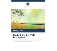 Mode 2.0 / Der Fall Instagram: Eine wissenschaftliche Studie zur Nutzung des sozialen Netzwerks durch die Modebranche