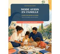 Mode avion en famille: 30 jours pour réduire les écrans sans cris, sans culpabilité et sans viser la perfection