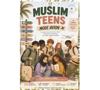 Mode Avion: Le cahier de vacances pour ados musulmans : Français, Histoire, Géo, Sciences, Maths & Arabe adaptés à la foi (Muslim Teens · La génération des ados qui tiennent debout)