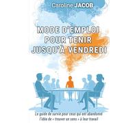 Mode d’emploi pour tenir jusqu’à vendredi