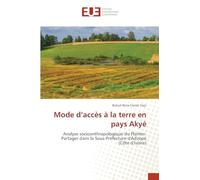 Mode d'accès à la terre en pays Akyé: Analyse socioanthropologique du Planter-Partager dans la Sous-Préfecture d'Adzopé (Côte d'Ivoire)