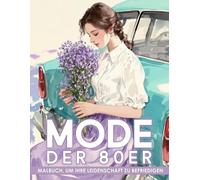 Mode der 80er Malbuch: Entspannende und nostalgische Malvorlagen mit stilvollen Vintage Girls - Großartiges Geschenk für alle Modefans