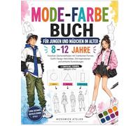 MODE-FARBE BUCH FÜR JUNGEN UND MÄDCHEN IM ALTER 8-12 JAHRE: Kreativer Zeichenleitfaden mit 3 einfachen Formen, Outfit-Design-Aktivitäten, Stil-Inspirationen und einfache Kunstübungen