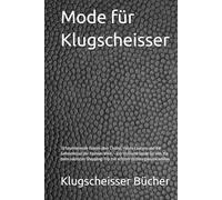 Mode für Klugscheisser: 70 faszinierende Fakten über Chanel, Haute Couture und die Geheimnisse der Fashion-Welt - Der stylische Guide für alle, die ... Wissen glänzen wollen (Klugscheisser Bücher)